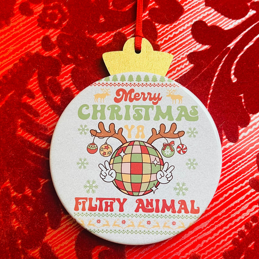 MERRY CHRISTMAS, YA FILTHY ANIMAL CHRISTMAS ORNAMENT