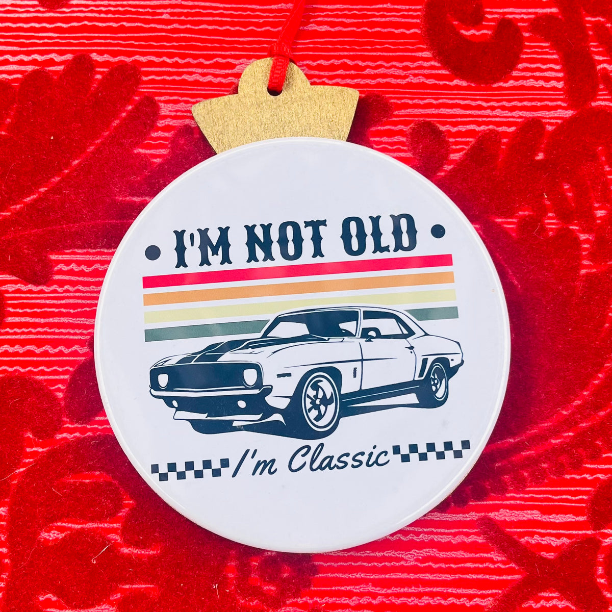 I'M NOT OLD, I'M CLASSIC FUNNY CHRISTMAS ORNAMENT