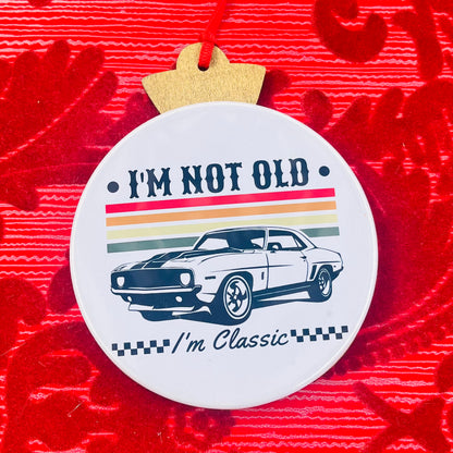I'M NOT OLD, I'M CLASSIC FUNNY CHRISTMAS ORNAMENT