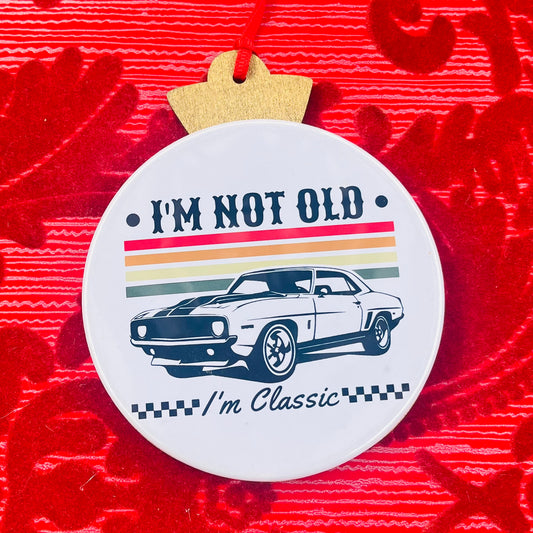 I'M NOT OLD, I'M CLASSIC FUNNY CHRISTMAS ORNAMENT
