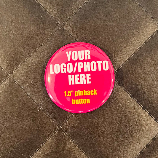 Round 1.5" Personalized Pin back Button - BULK ORDER, Custom Design