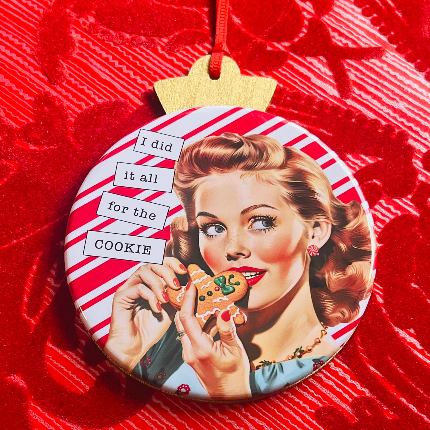 I did it all for the COOKIE - VINTAGE HOLIDAY LADIES CHRISTMAS ORNAMENT