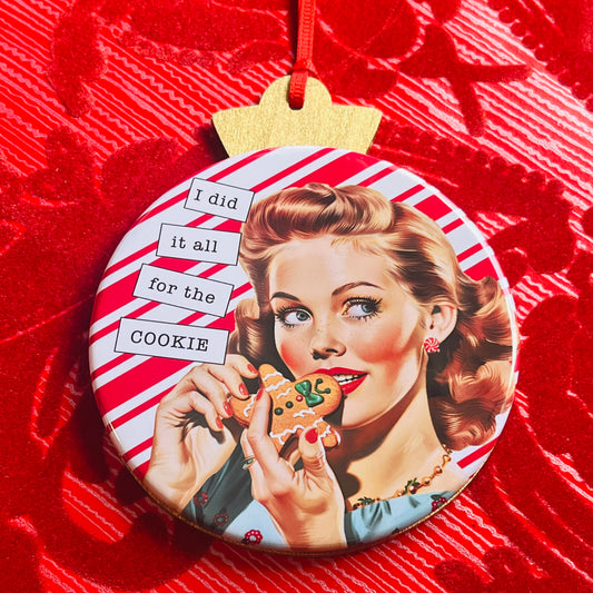 I did it all for the COOKIE - VINTAGE HOLIDAY LADIES CHRISTMAS ORNAMENT