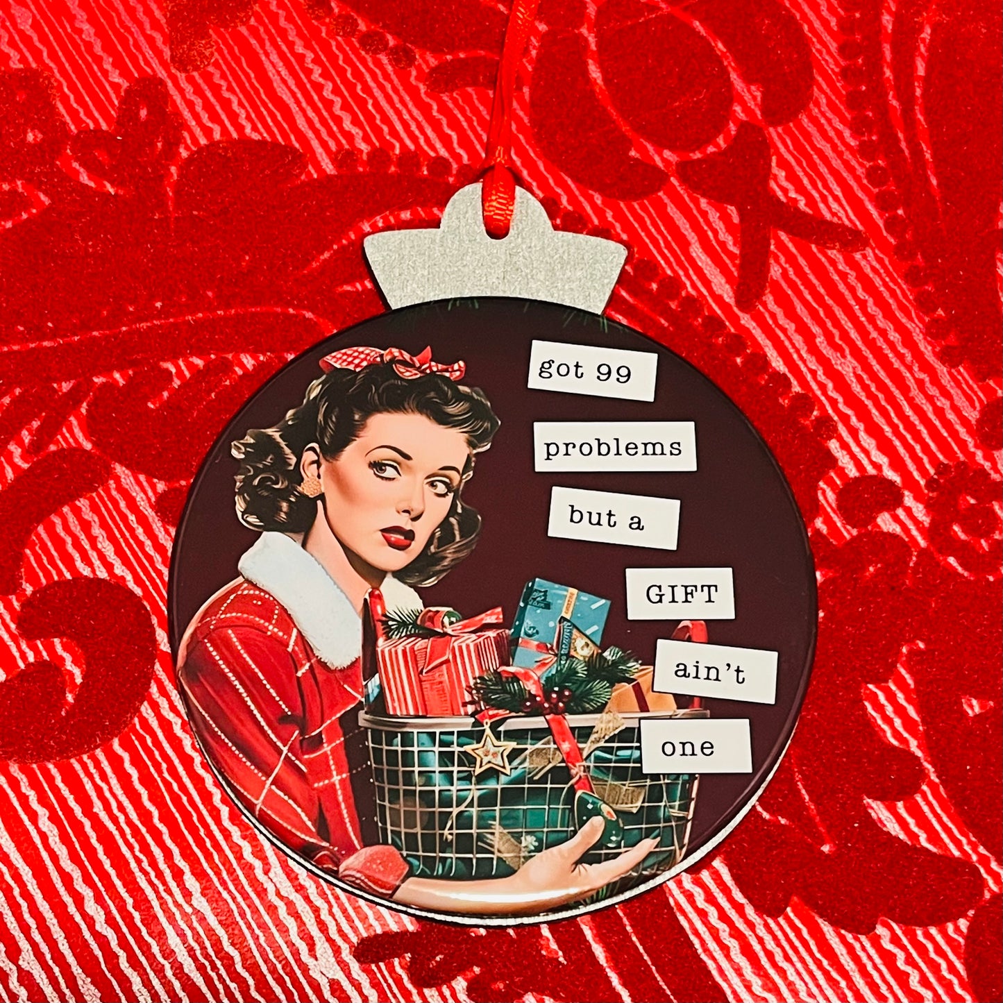 99 PROBLEMS BUT A GIFT AIN'T ONE - VINTAGE HOLIDAY LADIES CHRISTMAS ORNAMENT