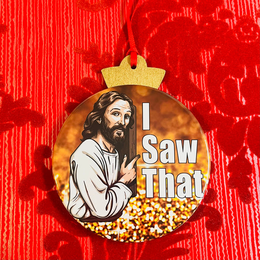 I SAW THAT...FUNNY JESUS GOLD CHRISTMAS ORNAMENT