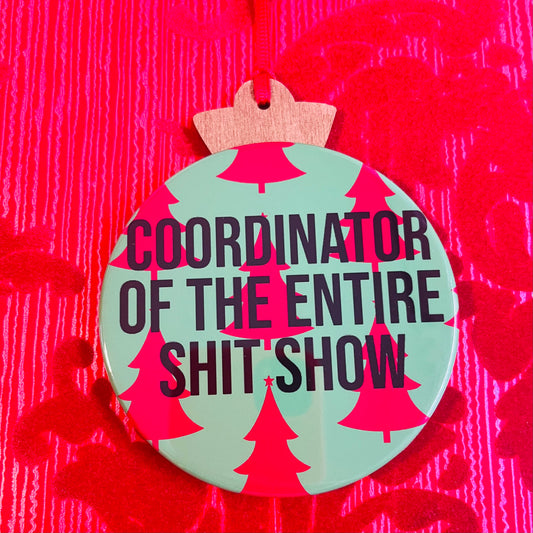 COORDINATOR OF THE ENTIRE SHIT SHOW FUNNY CHRISTMAS ORNAMENT