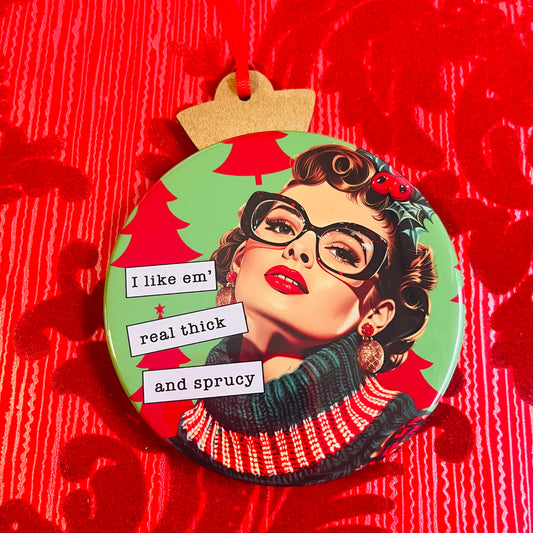 I LIKE EM' REAL THICK AND SPRUCY - VINTAGE HOLIDAY LADIES CHRISTMAS ORNAMENT