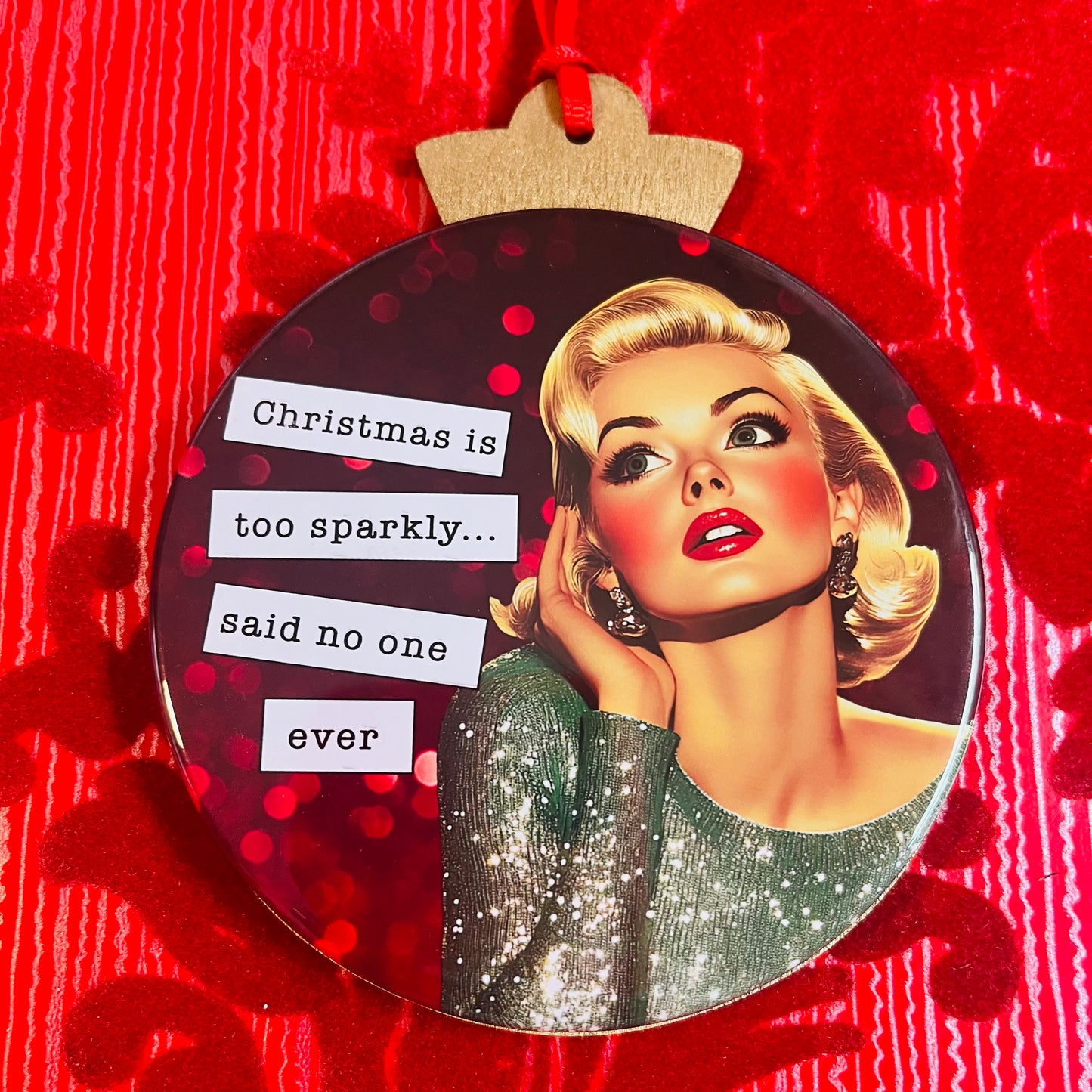 CHRISTMAS IS TOO SPARKLY, SAID NO ONE EVER - VINTAGE HOLIDAY LADIES CHRISTMAS ORNAMENT