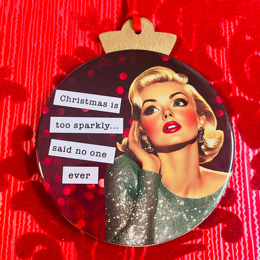 CHRISTMAS IS TOO SPARKLY, SAID NO ONE EVER - VINTAGE HOLIDAY LADIES CHRISTMAS ORNAMENT