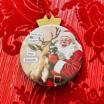 HOLD ME CLOSER TINY PRANCER  Funny 3.5” Handmade Christmas Button Ornament