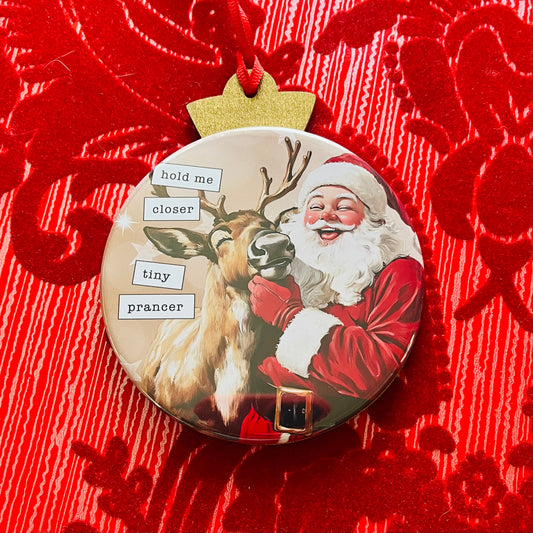 HOLD ME CLOSER TINY PRANCER  Funny 3.5” Handmade Christmas Button Ornament
