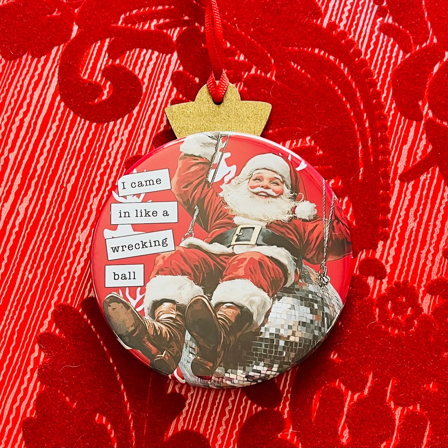 SANTA CAME IN LIKE A WRECKING BALL - FUNNY CHRISTMAS ORNAMENT