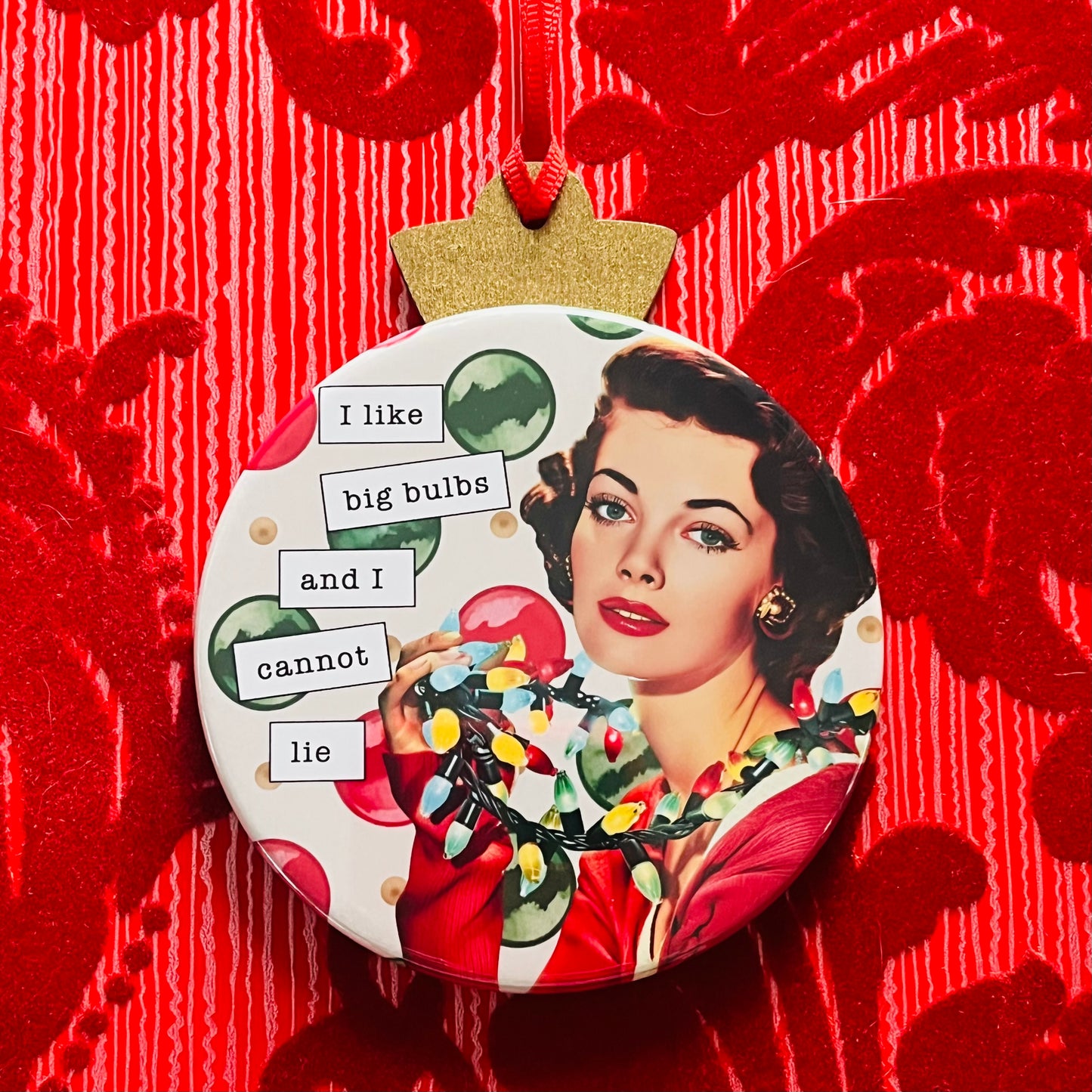 I LIKE BIG BULBS AND I CANNOT LIE - VINTAGE HOLIDAY LADIES CHRISTMAS ORNAMENT