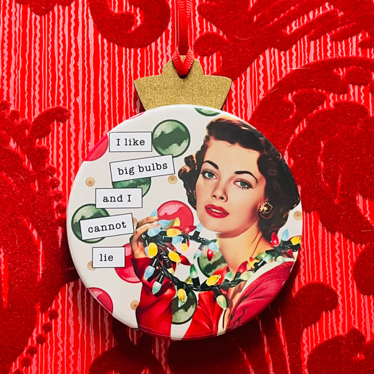 I LIKE BIG BULBS AND I CANNOT LIE - VINTAGE HOLIDAY LADIES CHRISTMAS ORNAMENT