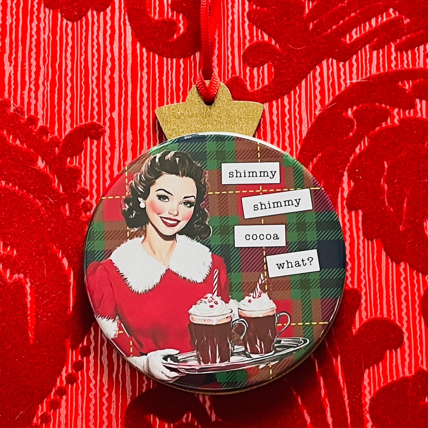 SHIMMY SHIMMY COCOA WHAT? - VINTAGE HOLIDAY LADIES CHRISTMAS ORNAMENT