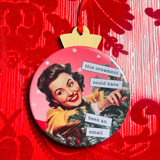 THIS ORNAMENT COULD HAVE BEEN AN EMAIL Funny 3.5” Handmade Christmas Button Ornament