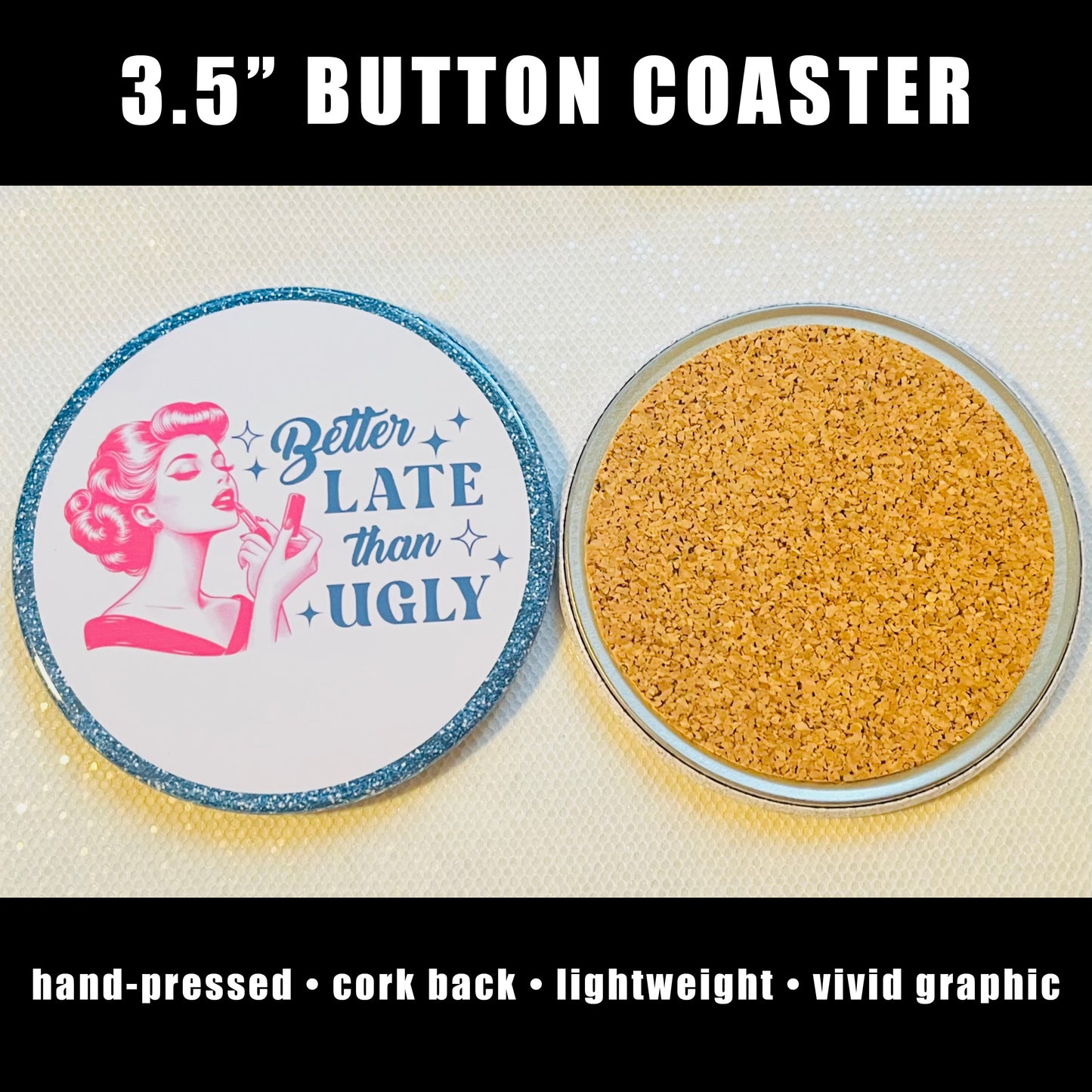 BETTER LATE THAN UGLY FUNNY 3.5" COASTER