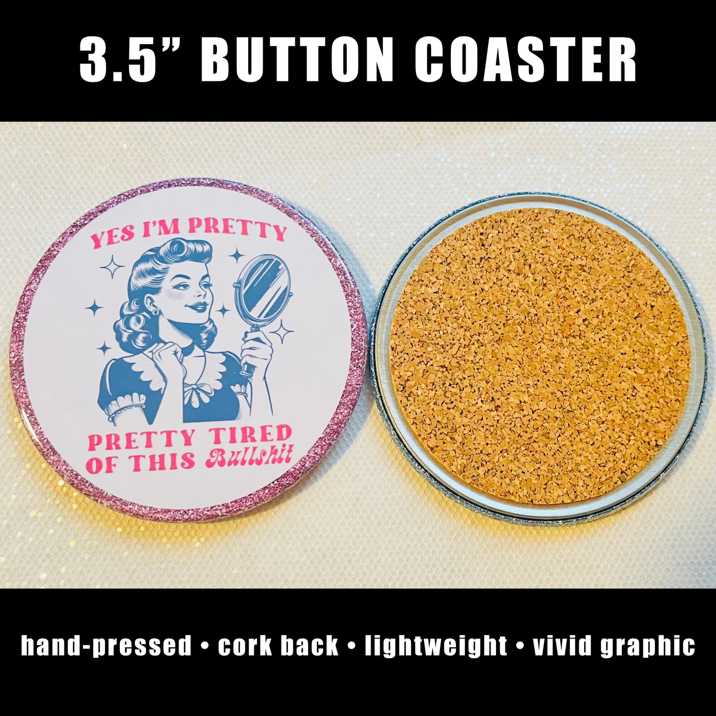 YES I'M PRETTY, PRETTY TIRED OF THIS BULLSH!T FUNNY 3.5" COASTER