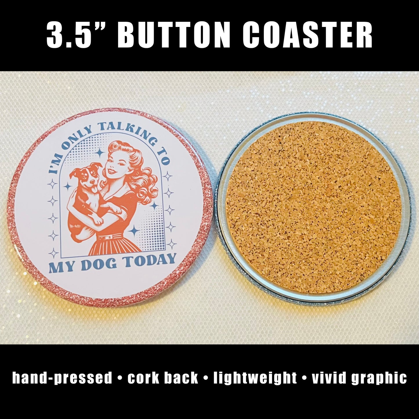 I'M ONLY TALKING TO MY DOG TODAY FUNNY 3.5" COASTER