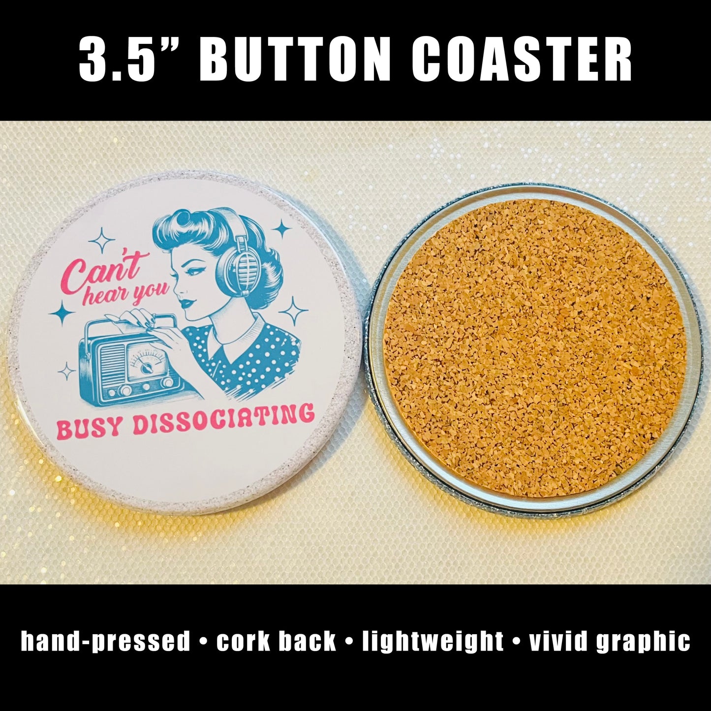 CAN'T HEAR YOU, BUSY DISSOCIATING FUNNY 3.5" COASTER