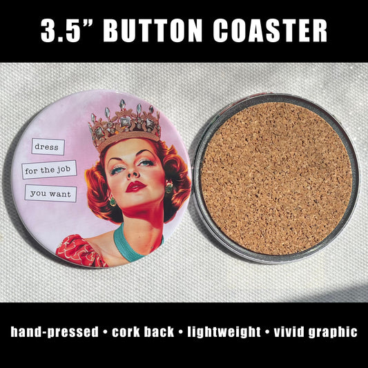DRESS FOR THE JOB YOU WANT FUNNY COASTER 3.5"