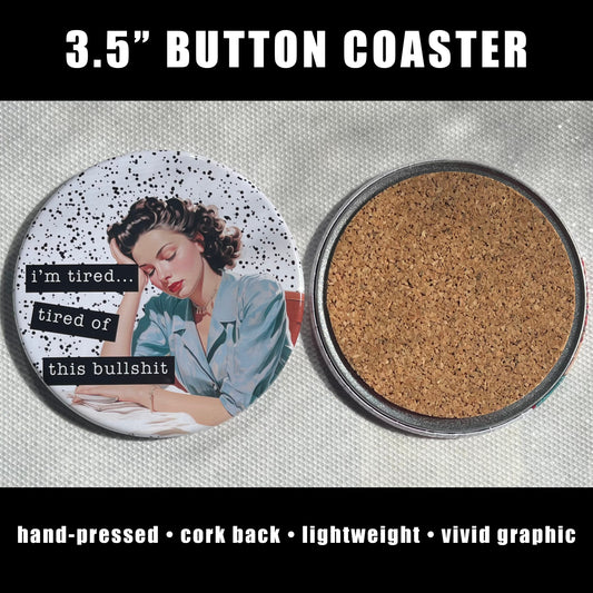 I'M TIRED, TIRED OF THIS BULLSH!T FUNNY COASTER 3.5"