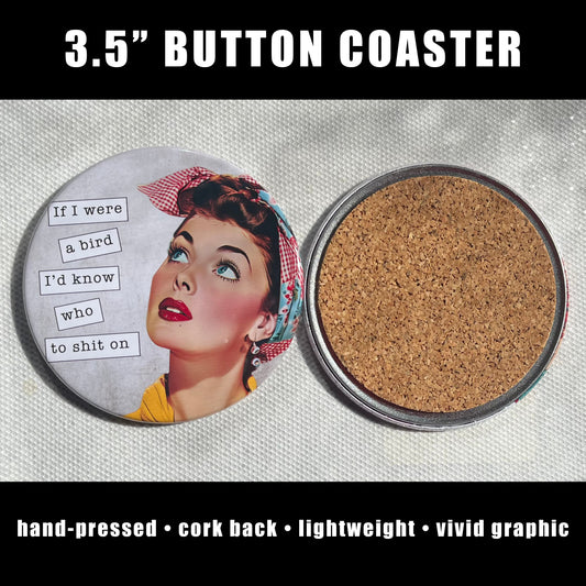 IF I WERE A BIRD, I'D KNOW WHO TO SHIT ON FUNNY COASTER 3.5"