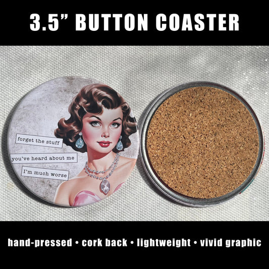 FORGET THE STUFF YOU'VE HEARD ABOUT ME, I'M MUCH WORSE FUNNY COASTER 3.5"