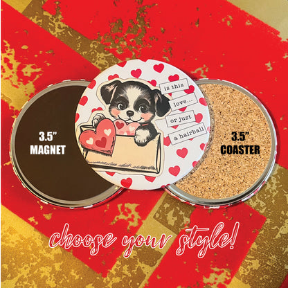 IS THIS LOVE, OR IS THIS A HAIRBALL? - VALENTINE'S DAY MAGNET OR COASTER