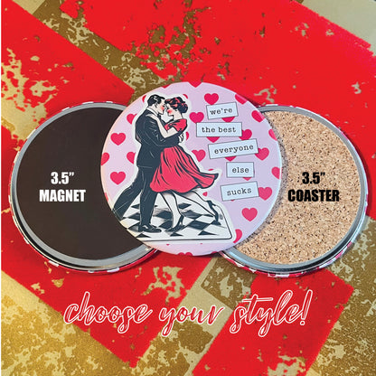 WE'RE THE BEST, EVERYONE ELSE SUCKS - VALENTINE'S DAY MAGNET OR COASTER