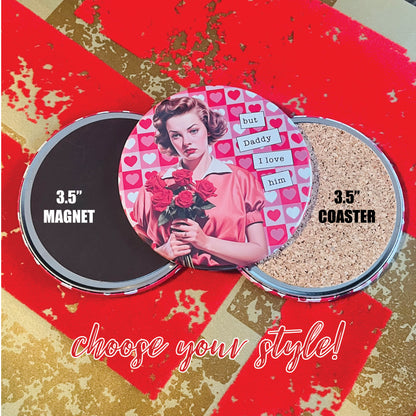 BUT DADDY, I LOVE HIM - VALENTINE'S DAY MAGNET OR COASTER