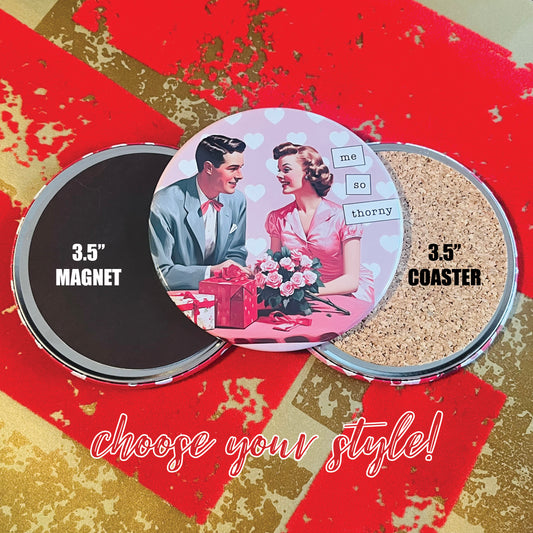 ME SO THORNY - VALENTINE'S DAY MAGNET OR COASTER