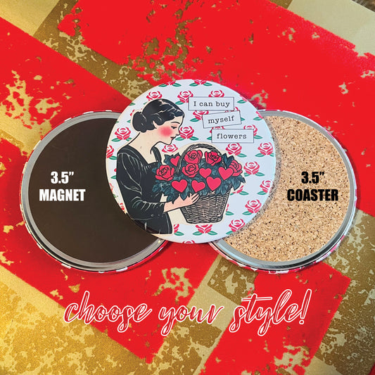 I CAN BUY MYSELF FLOWERS - VALENTINE'S DAY MAGNET OR COASTER
