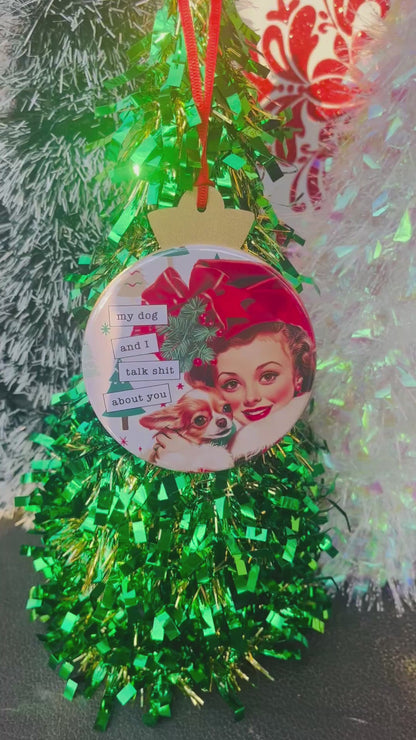 DOG AND I TALK SHIT ABOUT YOU Funny 3.5” Handmade Christmas Button Ornament