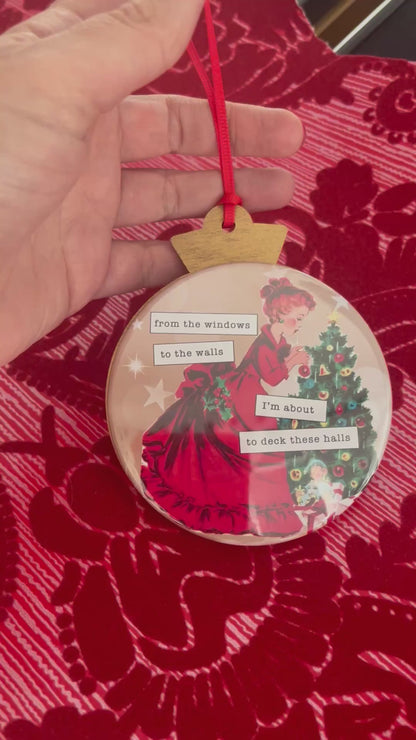 I'M ABOUT TO DECK THESE HALLS - VINTAGE HOLIDAY LADIES CHRISTMAS ORNAMENT